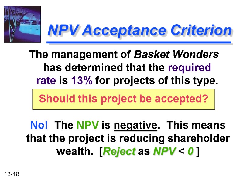 NPV Acceptance Criterion    No!  The NPV is negative.  This